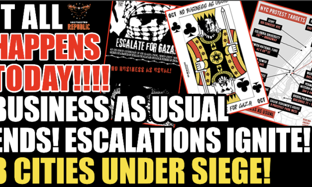 It All Happens TODAY! “Business As Usual ENDS!” Escalations Ignite…” 8 Cities Under Siege! 